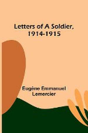 Letters of a Soldier, 1914-1915 de Eugène Emmanuel Lemercier