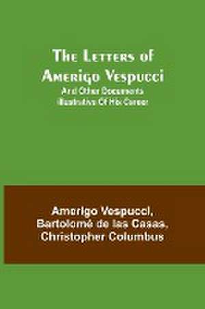 The Letters of Amerigo Vespucci ;and other documents illustrative of his career de Amerigo Vespucci