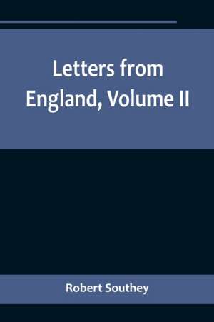 Letters from England, Volume II de Robert Southey