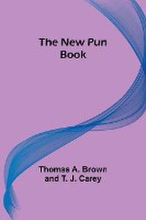 The New Pun Book de Thomas A. Brown and T. J. Carey