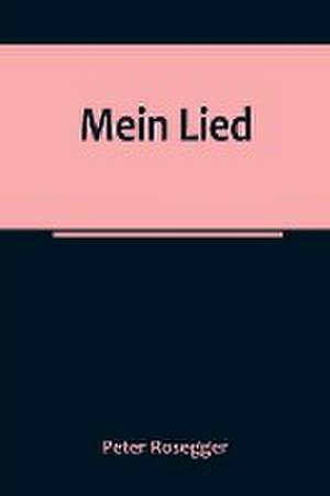 Rosegger, P: Mein Lied