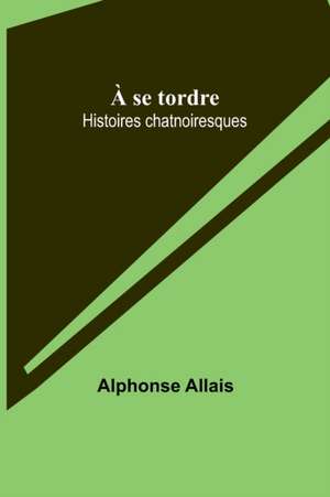 À se tordre de Alphonse Allais