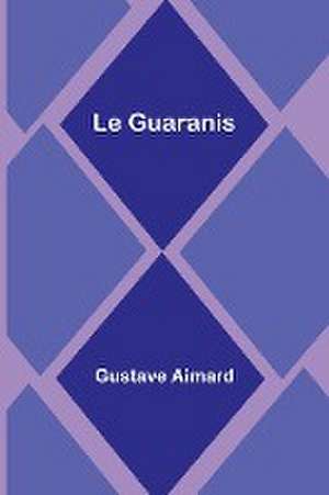 Le Guaranis de Gustave Aimard