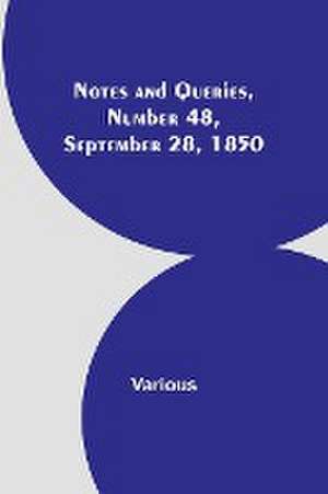 Notes and Queries, Number 48, September 28, 1850 de Various