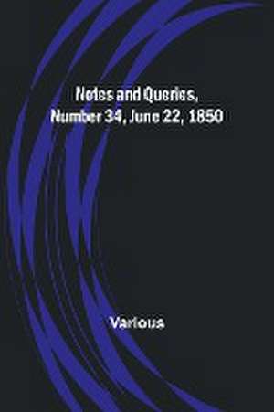 Notes and Queries, Number 34, June 22, 1850 de Various