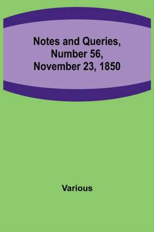 Notes and Queries, Number 56, November 23, 1850 de Various