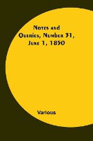 Notes and Queries, Number 31, June 1, 1850 de Various