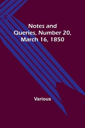 Notes and Queries, Number 20, March 16, 1850 de Various