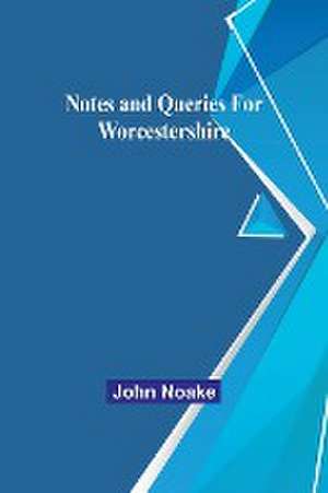 Notes and Queries for Worcestershire de John Noake