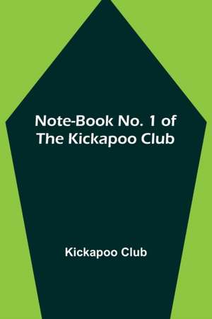 Note-book No. 1 of the Kickapoo Club de Kickapoo Club