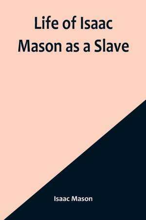 Life of Isaac Mason as a Slave de Isaac Mason