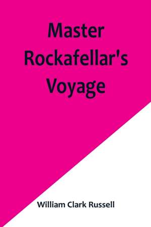 Master Rockafellar's Voyage de William Clark Russell