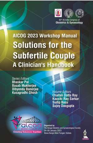 AICOG 2023 Workshop Manual: Solutions for the Subfertile Couple: A Clinician's Handbook de Bhaskar Pal