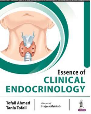 Essence of Clinical Endocrinology de Tofail Ahmed