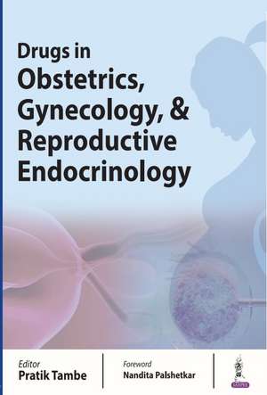 Drugs in Obstetrics, Gynecology, & Reproductive Endocrinology de Pratik Tambe