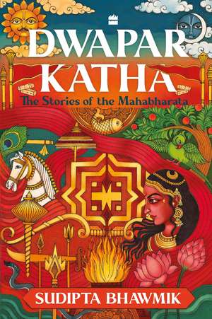 Dwapar Katha: The Stories of the Mahabharata de Sudipta Bhawmik