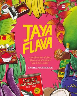 Jayaflava: A Celebration of Food, Flavour and Recipes from Sri Lanka de Tasha Marikkar