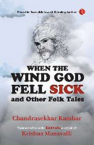 When The Wind God Fell Sick and Other Folk Tales de Chandrasekhar Kambar