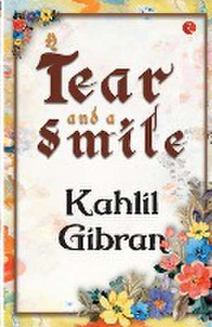 A Tear and a Smile de Kahlil Gibran