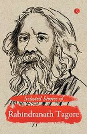 Selected Stories of Rabindranath Tagore de Rabindranath Tagore