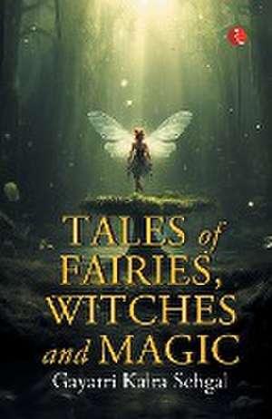 Tales of Fairies, Witches and Magic de Gayatri Kalra Sehgal