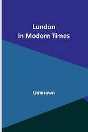 London in Modern Times de Unknown