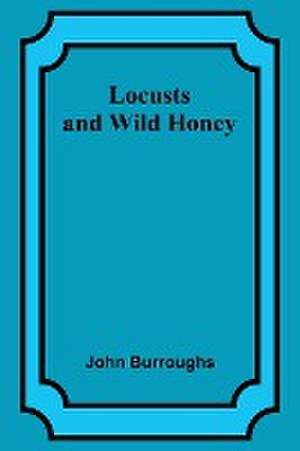 Locusts and Wild Honey de John Burroughs