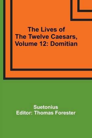 The Lives of the Twelve Caesars, Volume 12 de Suetonius