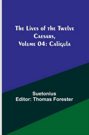 The Lives of the Twelve Caesars, Volume 04 de Suetonius