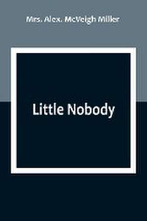 Little Nobody de Alex. McVeigh Miller