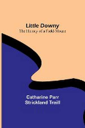 Little Downy de Catharine Parr Strickland Traill