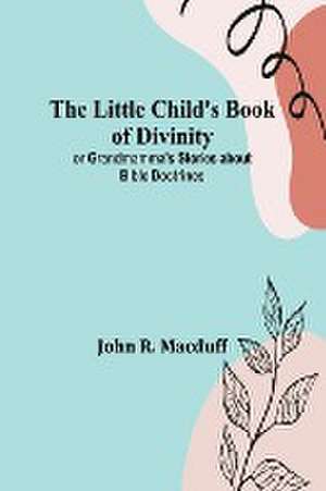 The Little Child's Book of Divinity de John R. Macduff