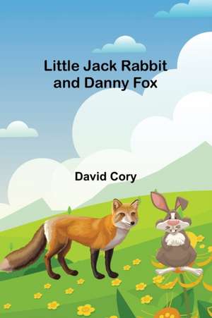 Little Jack Rabbit and Danny Fox de David Cory