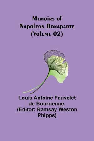 Memoirs of Napoleon Bonaparte (Volume 02) de Louis-Antoine Fauvelet De Bourrienne