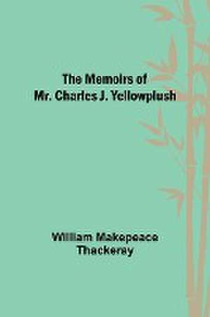 The Memoirs of Mr. Charles J. Yellowplush de William Makepeace Thackeray