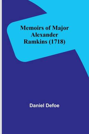 Memoirs of Major Alexander Ramkins (1718) de Daniel Defoe