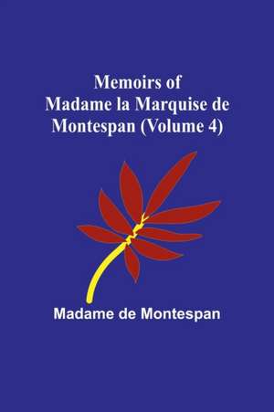 Memoirs of Madame la Marquise de Montespan (Volume 4) de Madame de Montespan