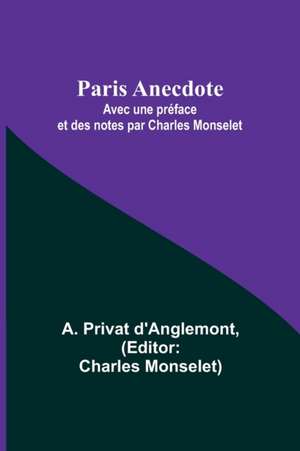 Paris Anecdote; Avec une préface et des notes par Charles Monselet de A. Privat D'Anglemont