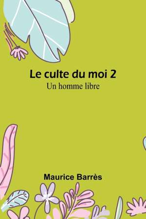 Le culte du moi 2 de Maurice Barrès