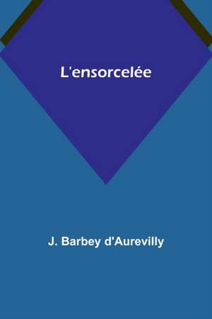 L'ensorcelée de J. Barbey D'Aurevilly