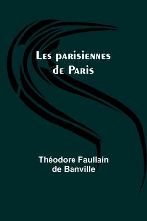 Les parisiennes de Paris de Théodore Faullain Banville