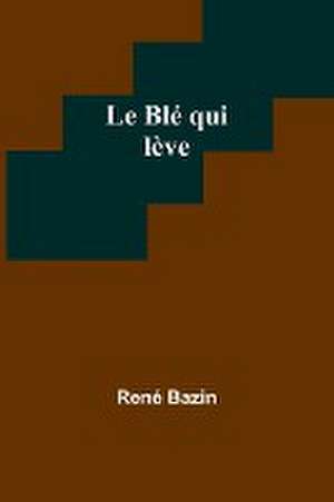 Le Blé qui lève de René Bazin