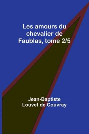 Les amours du chevalier de Faublas, tome 2/5 de Jean-Baptiste Louvet De Couvray