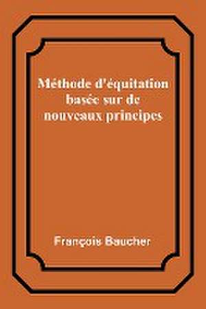 Méthode d'équitation basée sur de nouveaux principes de François Baucher