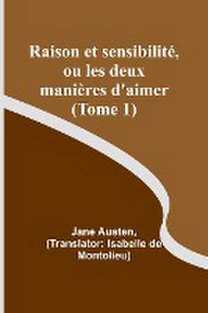 Raison et sensibilité, ou les deux manières d'aimer (Tome 1) de Jane Austen