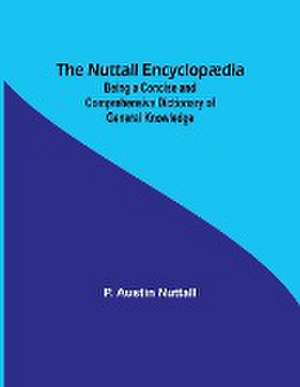 The Nuttall Encyclopædia ; Being a Concise and Comprehensive Dictionary of General Knowledge de P. Austin Nuttall