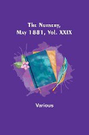 The Nursery, May 1881, Vol. XXIX de Various