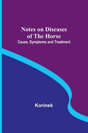 Notes on Diseases of the Horse de Korinek