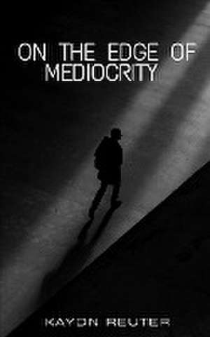 On The Edge Of Mediocrity de Kaydn Reuter