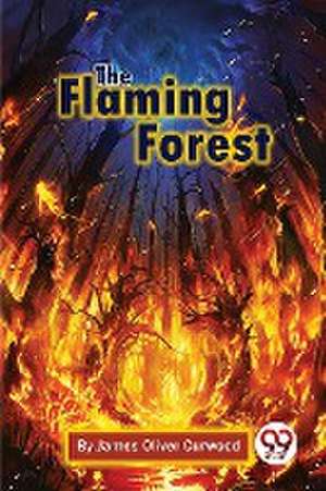 Flaming Forest de James Oliver Curwood